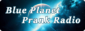 Blue Planet Prank Radio